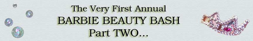 The Annual Barbie Beauty Bash, Part TWO