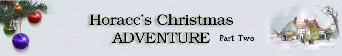 Horace's Christmas Adventure - Part Two